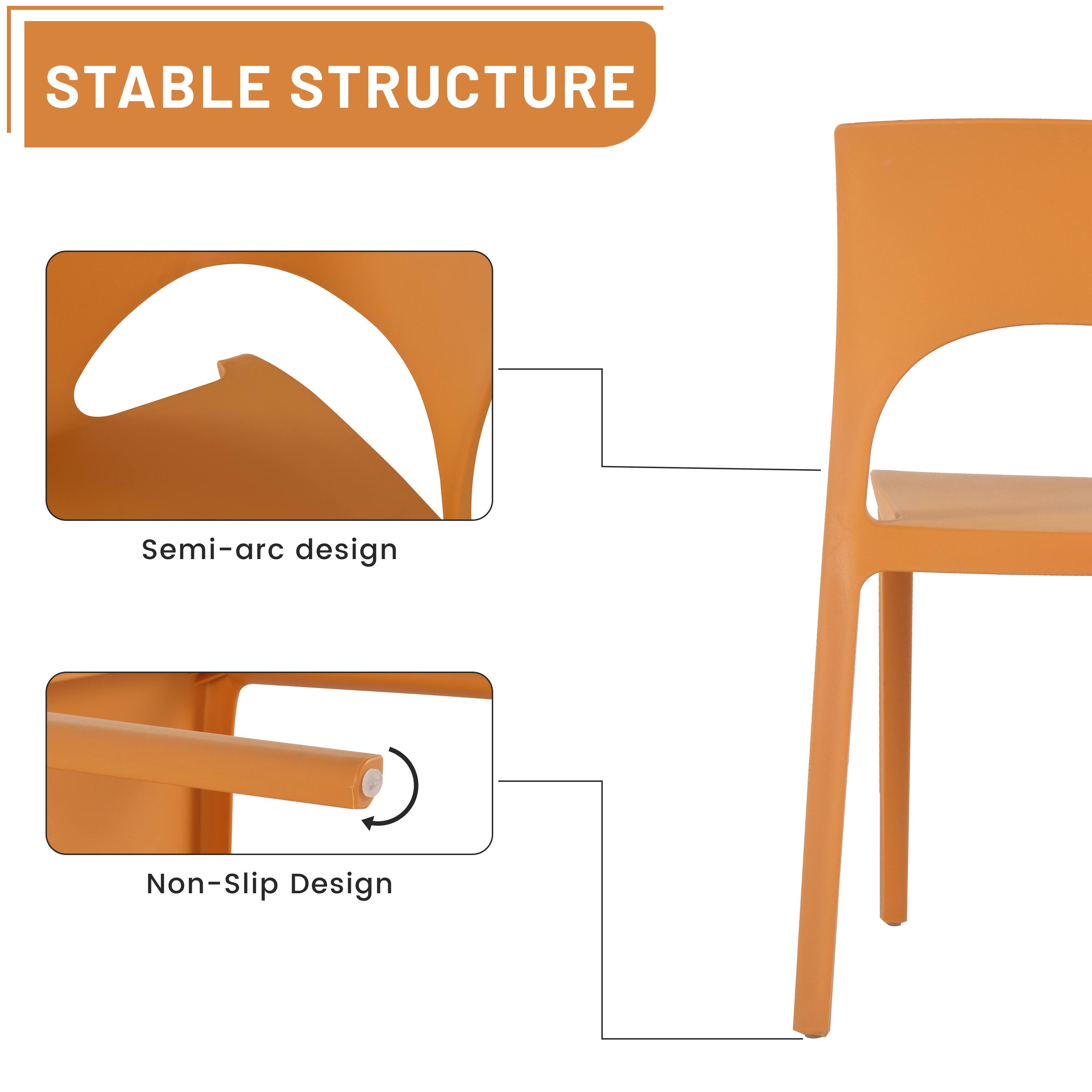 STABLE STRUCTURE  
Semi-arc design  
Non-Slip Design