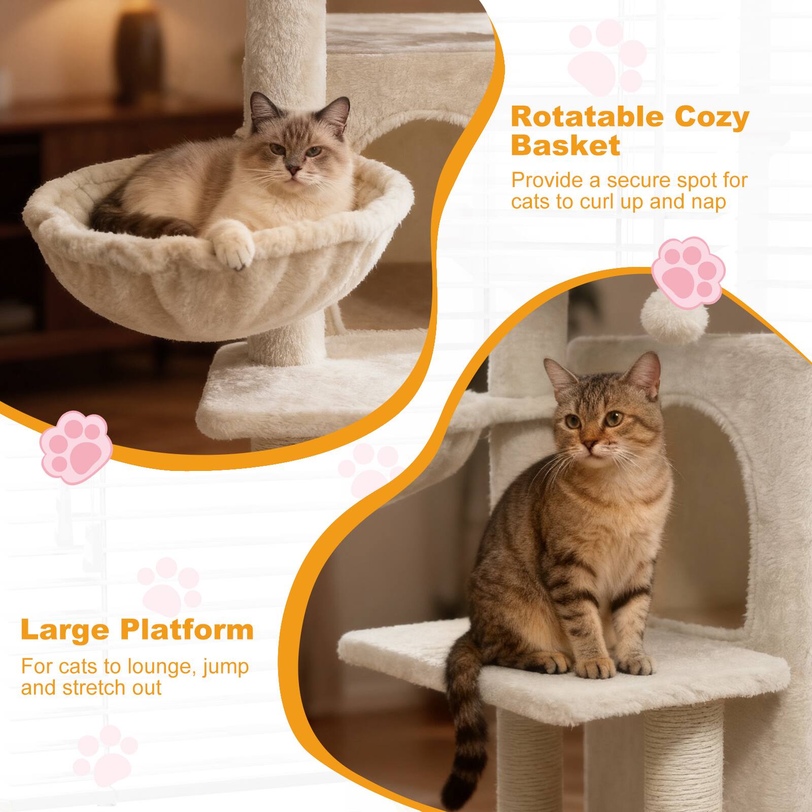 Rotatable Cozy Basket  
Provide a secure spot for cats to curl up and nap  

Large Platform  
For cats to lounge, jump and stretch out