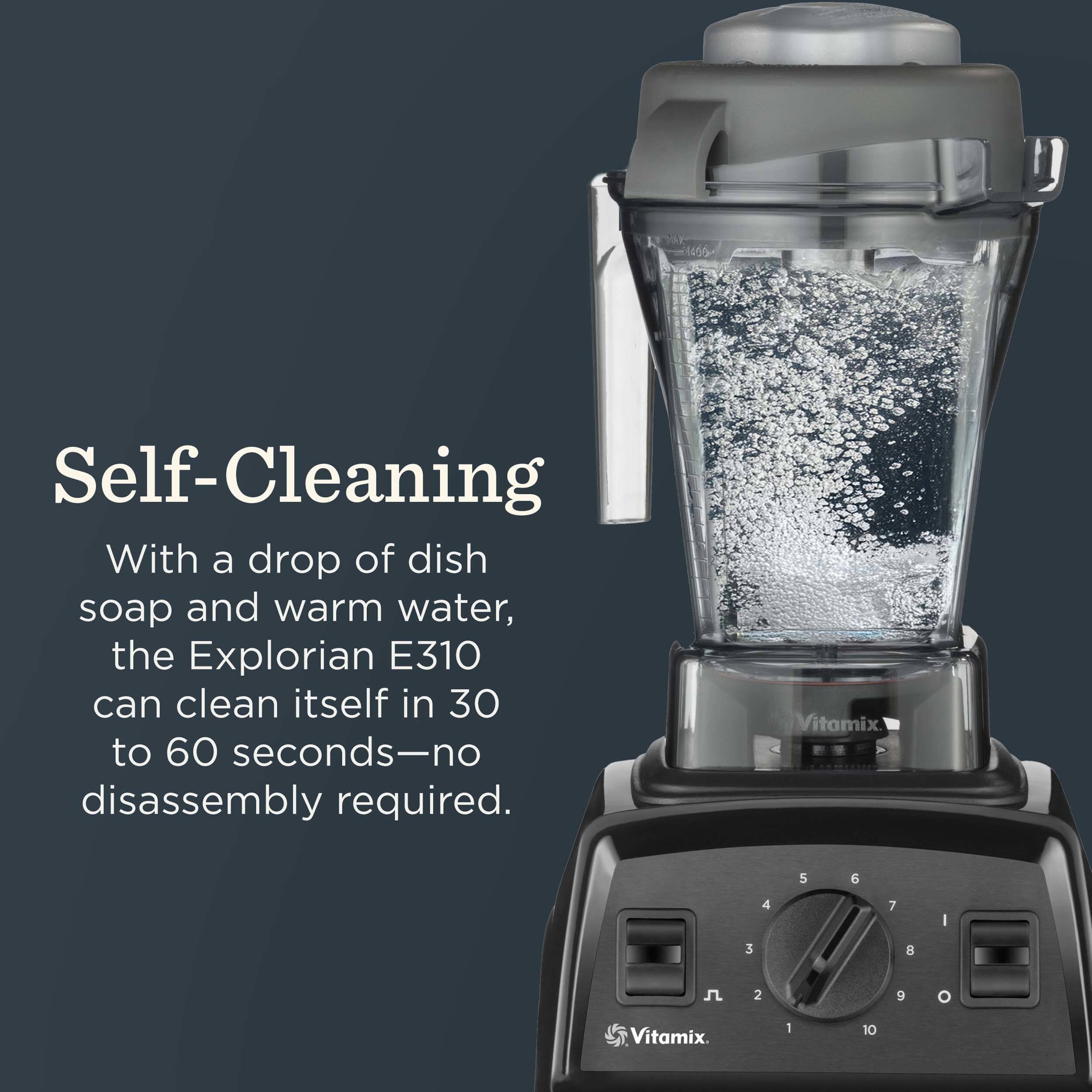 Self-Cleaning

With a drop of dish soap and warm water, the Explorian E310 can clean itself in 30 to 60 seconds—no disassembly required.

Vitamix