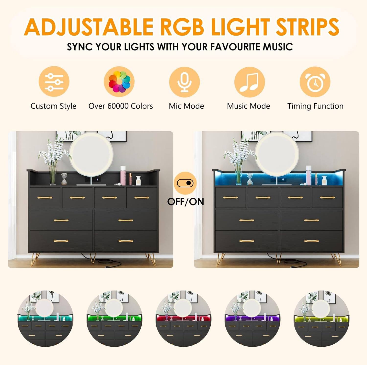 ADJUSTABLE RGB LIGHT STRIPS  
SYNC YOUR LIGHTS WITH YOUR FAVOURITE MUSIC

- Custom Style
- Over 60000 Colors
- Mic Mode
- Music Mode
- Timing Function

OFF/ON