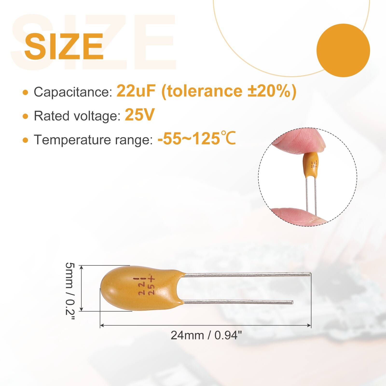 SIZE

- Capacitance: 22uF (tolerance ±20%)
- Rated voltage: 25V
- Temperature range: -55~125°C

5mm / 0.2"  
24mm / 0.94"