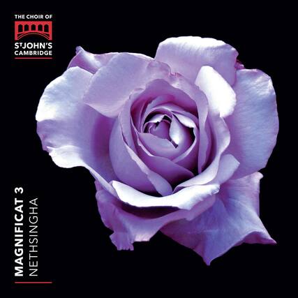 THE CHOIR OF
ST JOHN'S
CAMBRIDGE
MAGNIFICAT 3
NETHSINGHA