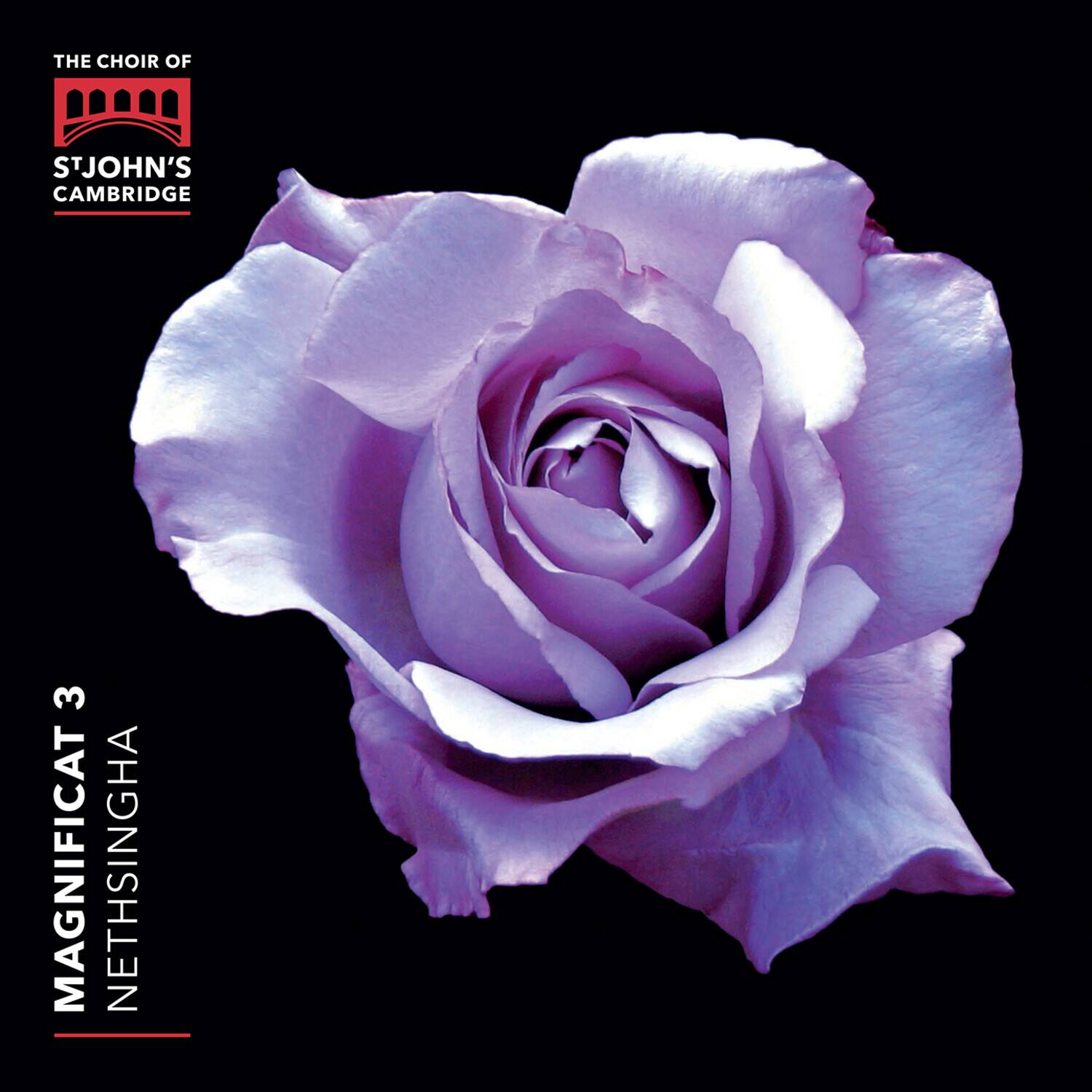 THE CHOIR OF  
ST JOHN'S  
CAMBRIDGE  

MAGNIFICAT 3  
NETHSINGHA