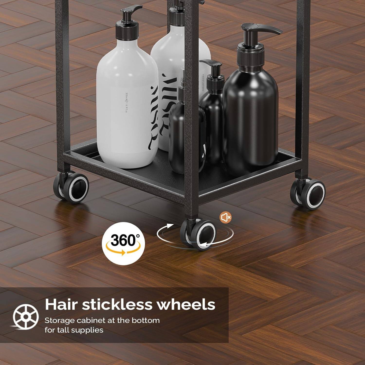 Hair stickless wheels  
Storage cabinet at the bottom for tall supplies