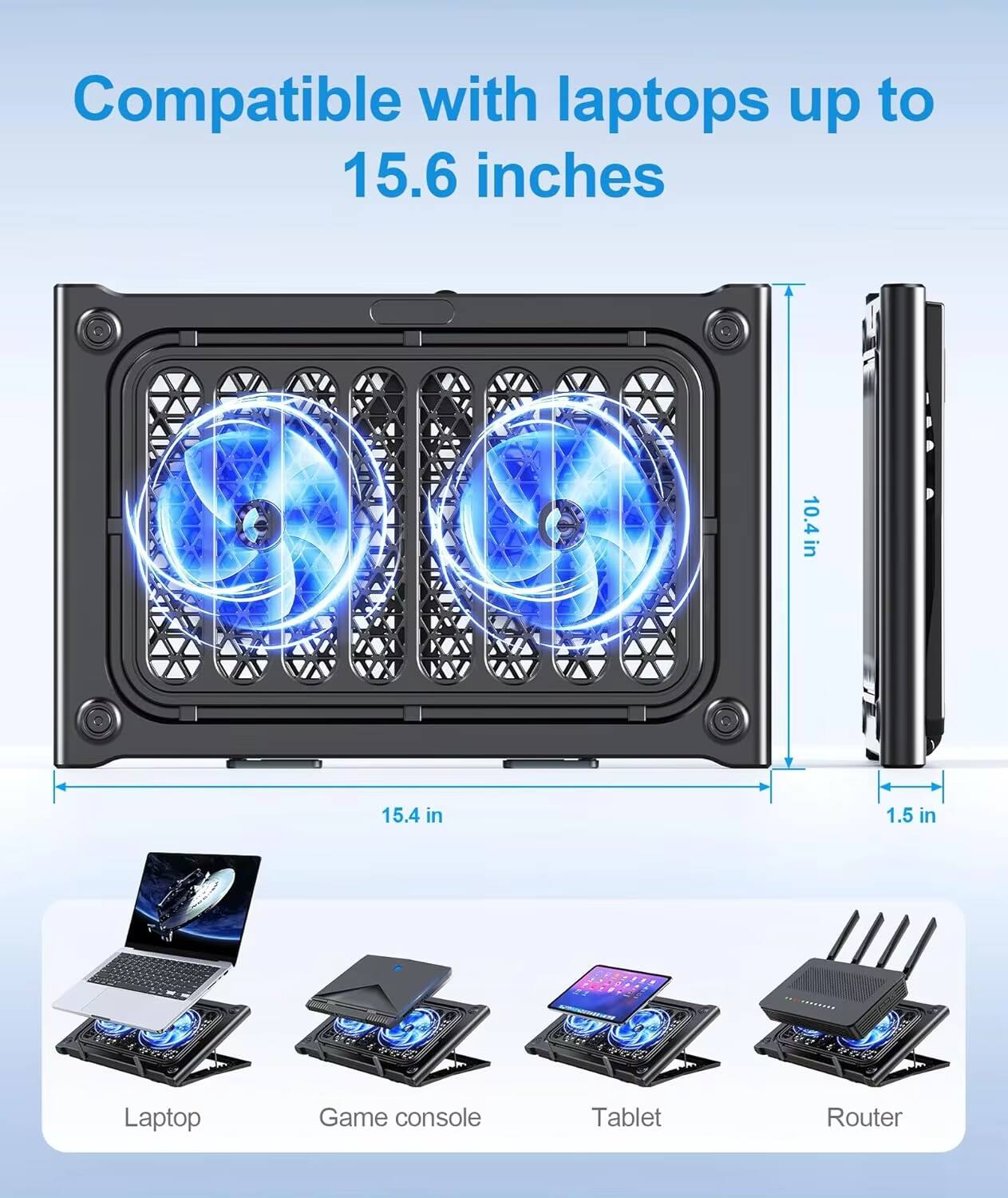 Compatible with laptops up to 15.6 inches

10.4 in  
15.4 in  
1.5 in

Laptop  
Game console  
Tablet  
Router