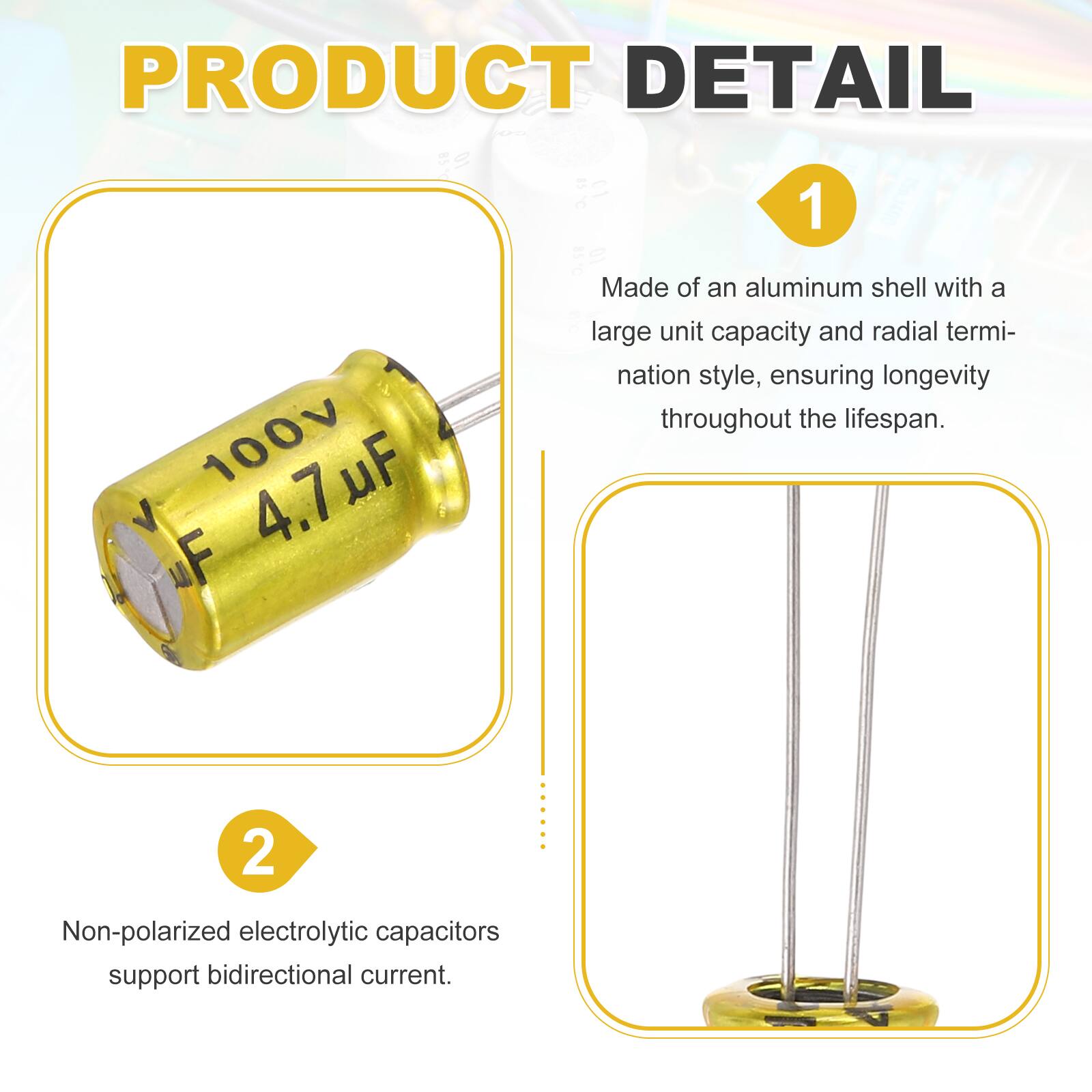 PRODUCT DETAIL

1. Made of an aluminum shell with a large unit capacity and radial termination style, ensuring longevity throughout the lifespan.

2. Non-polarized electrolytic capacitors support bidirectional current.