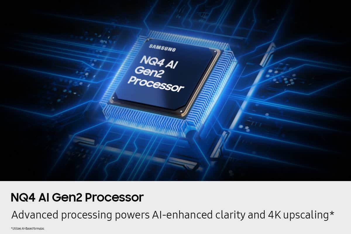 SAMSUNG NQ4 Al Gen2 Processor: Advanced processing powers AI-enhanced clarity and 4K upscaling. Utilizes AI-based formulas.