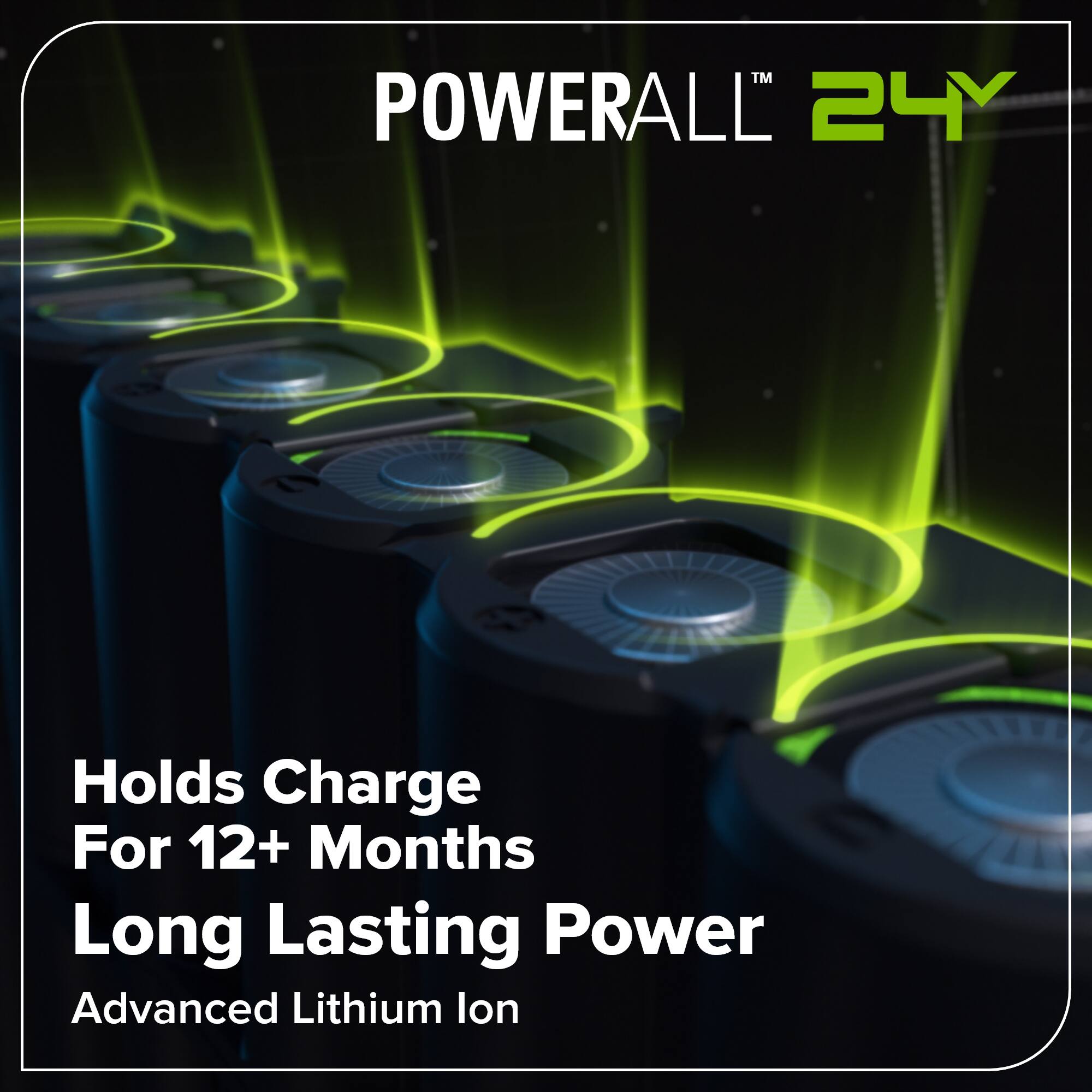 POWERALL™ 24Y

Holds Charge For 12+ Months  
Long Lasting Power  
Advanced Lithium Ion