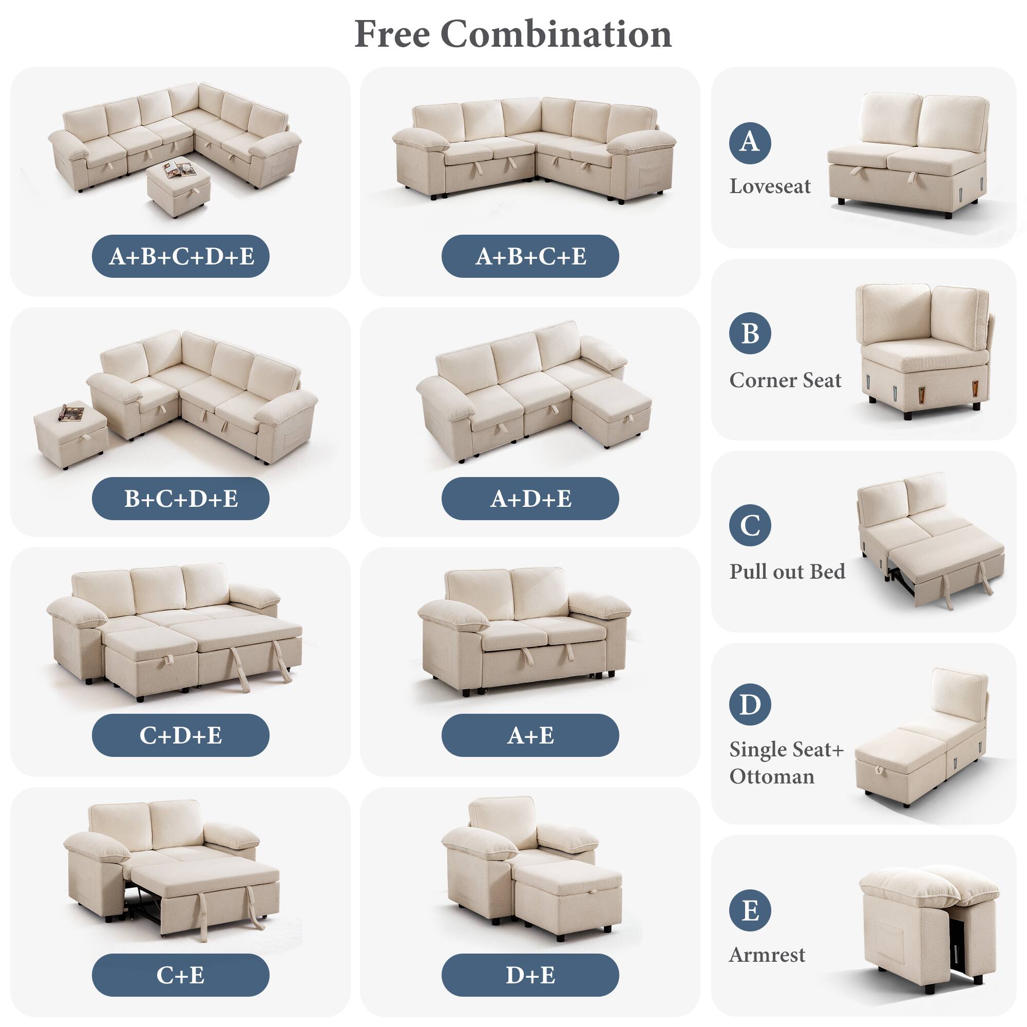 Free Combination

A Loveseat
A+B+C+D+E
A+B+C+E

Corner Seat
B+C+D+E
A+D+E

Pull out Bed
C+D+E
A+E

Single Seat+ Ottoman
D

Armrest
E