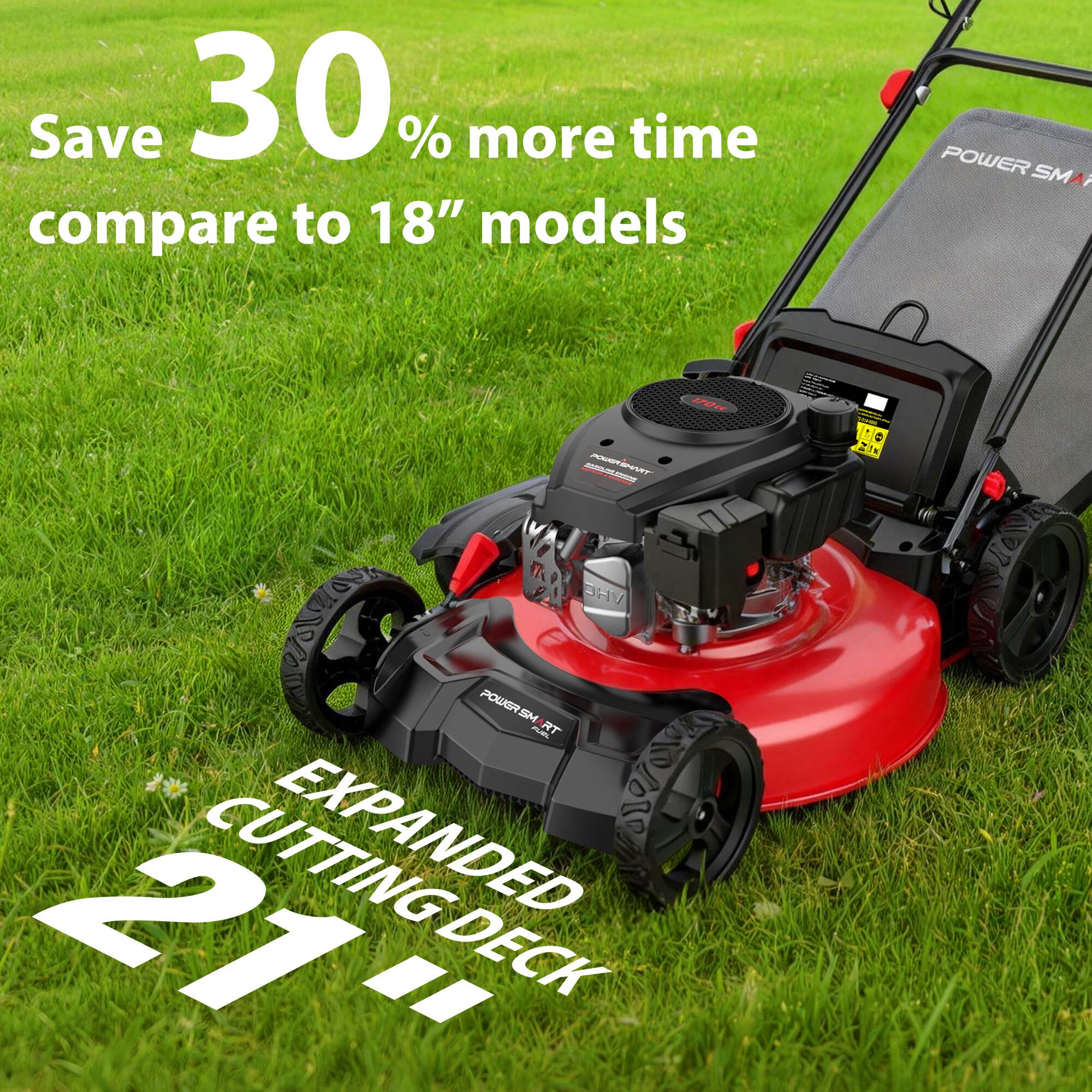Save 30% more time compare to 18" models  
POWER SM - RT EXPANDED 21" DECK