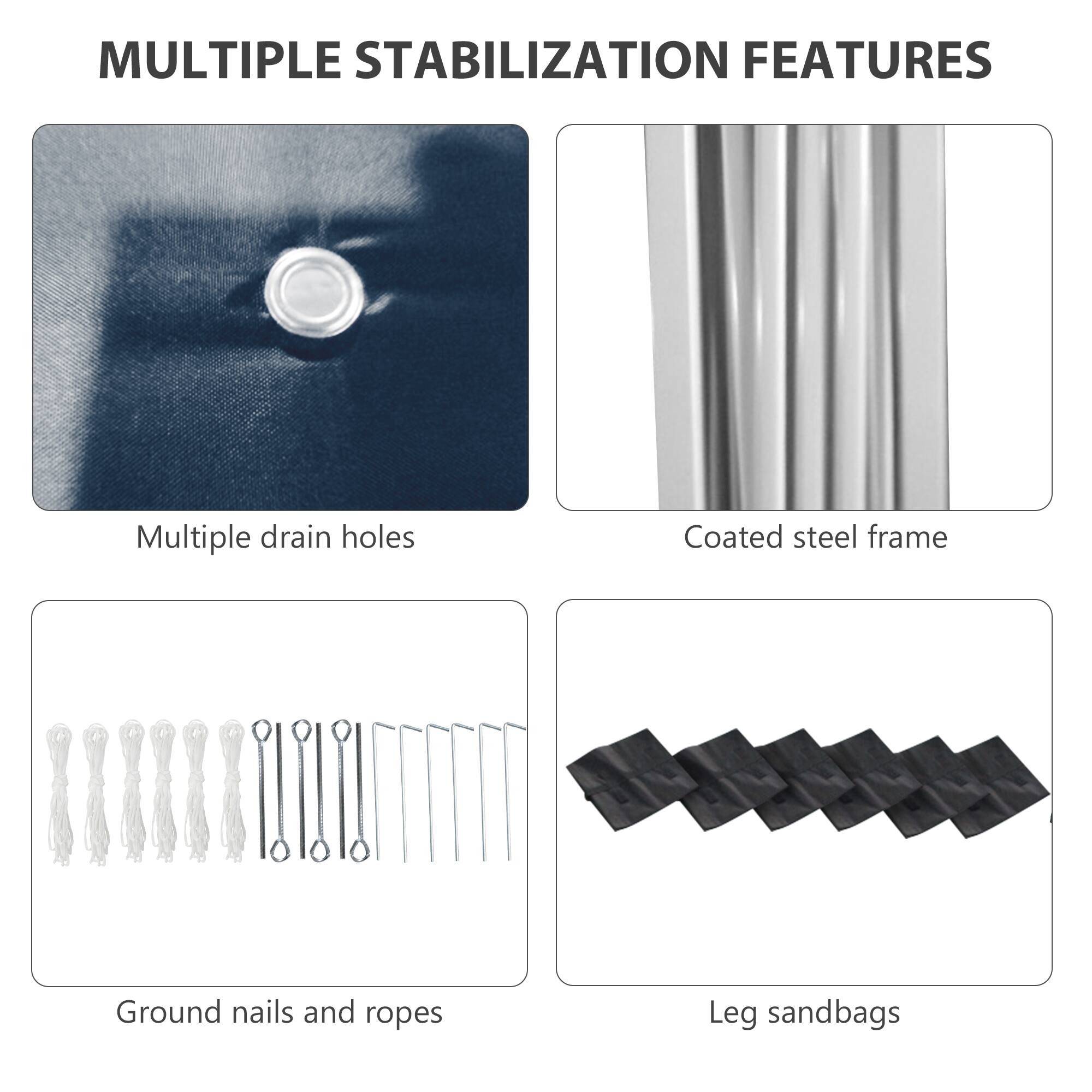 MULTIPLE STABILIZATION FEATURES

- Multiple drain holes
- Coated steel frame
- Ground nails and ropes
- Leg sandbags