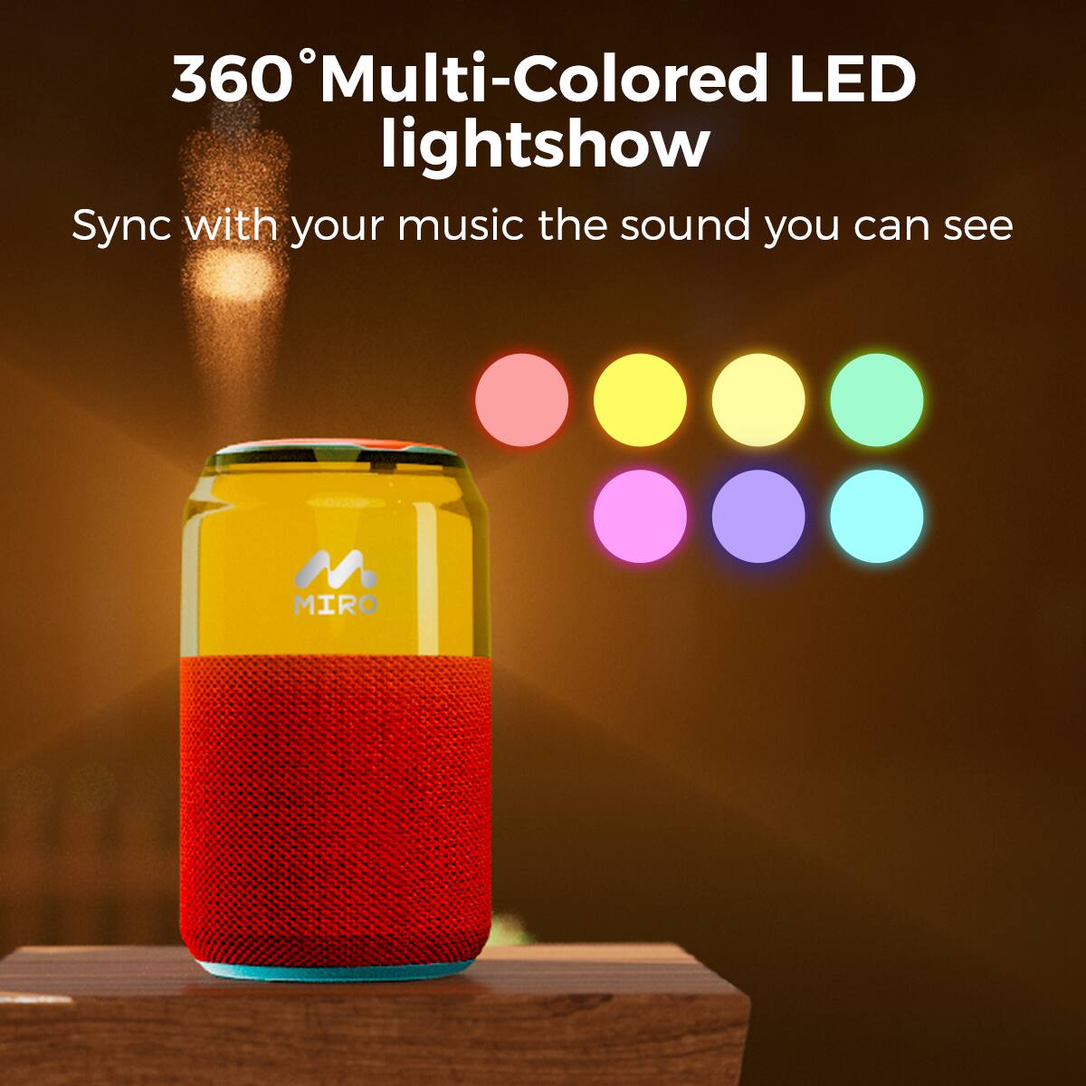 360° Multi-Colored LED lightshow
Sync with your music the sound you can see
MIRO