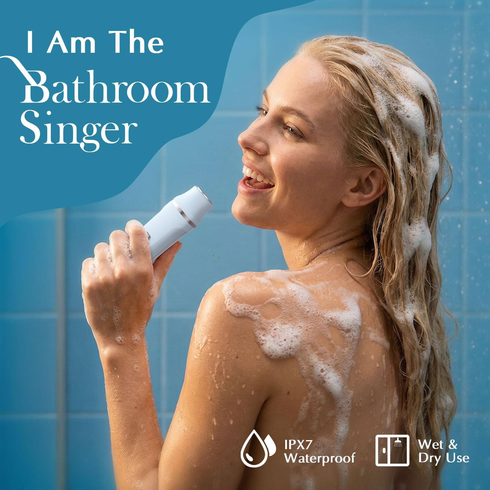 I Am The Bathroom Singer  
IPX7 Waterproof  
Wet & Dry Use