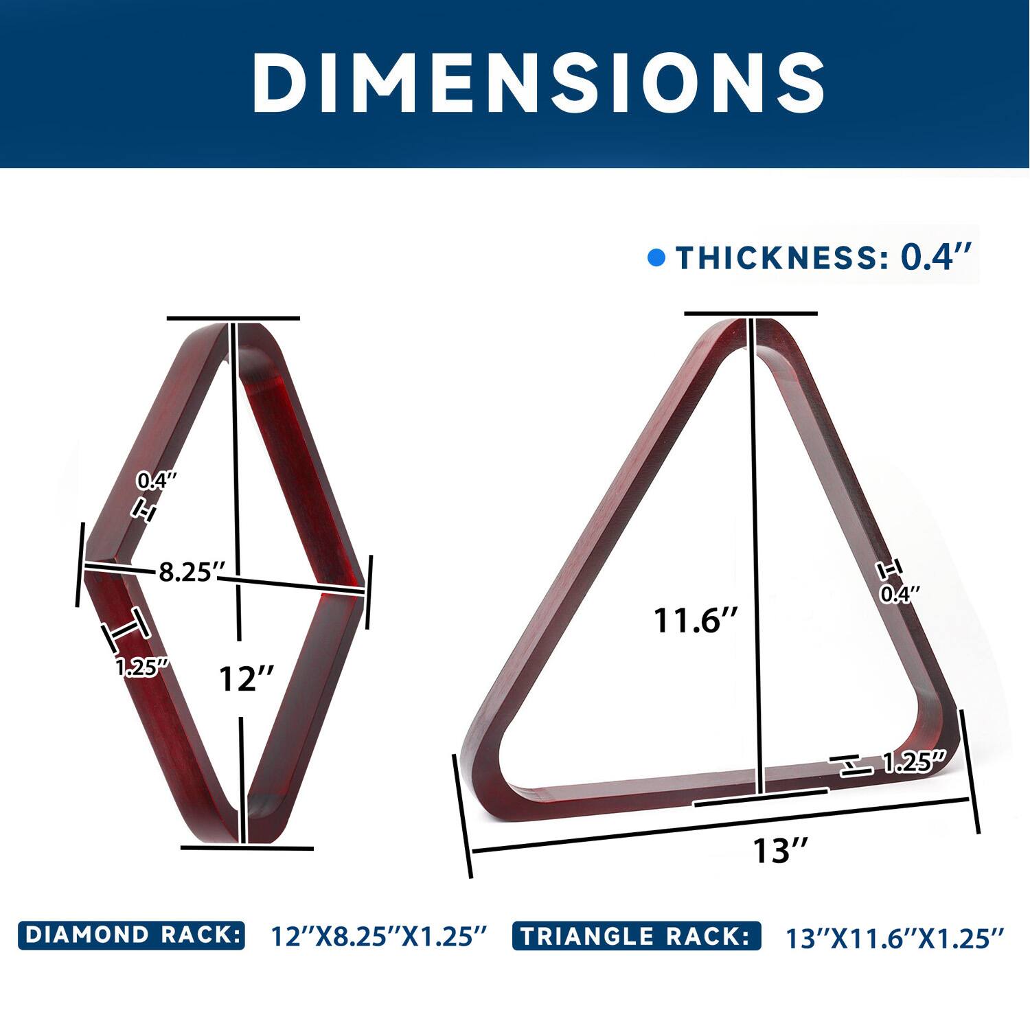 DIMENSIONS
THICKNESS: 0.4"
DIAMOND RACK: 12"X8.25"X1.25"
TRIANGLE RACK: 13"X11.6"X1.25"