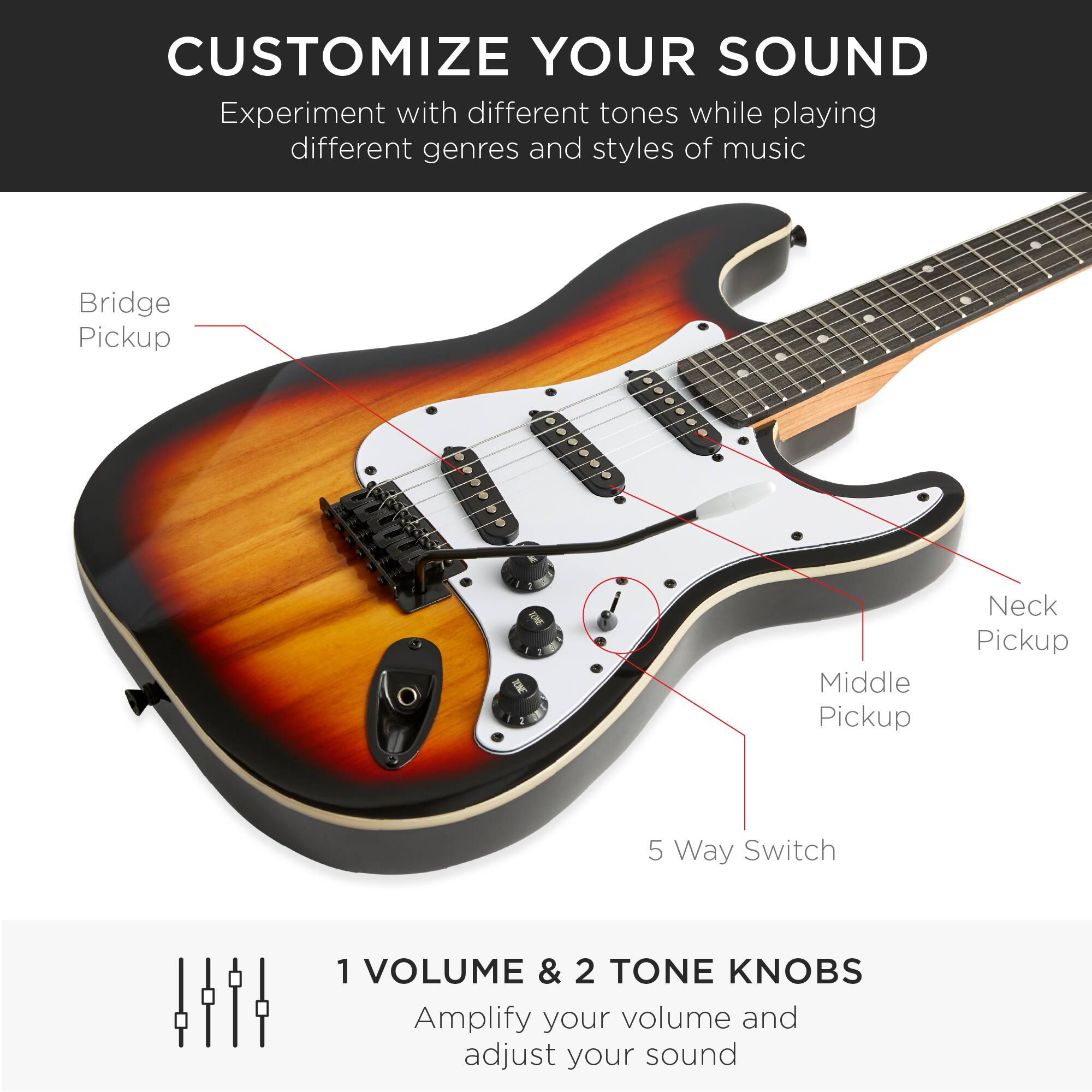 CUSTOMIZE YOUR SOUND

Experiment with different tones while playing different genres and styles of music

Bridge Pickup  
Middle Pickup  
Neck Pickup  
5 Way Switch  

1 VOLUME & 2 TONE KNOBS  
Amplify your volume and adjust your sound
