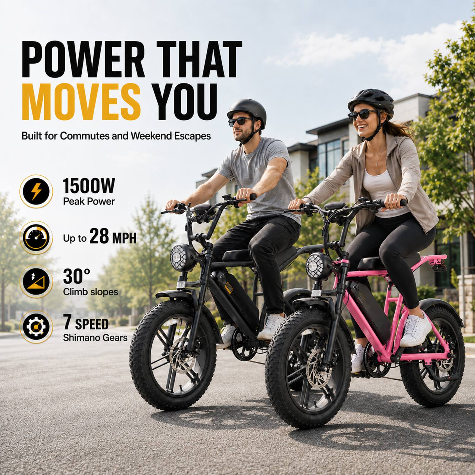 POWER THAT MOVES YOU  
Built for Commutes and Weekend Escapes  
1500W Peak Power  
Up to 28 MPH  
30° Climb slopes  
7 SPEED Shimano Gears