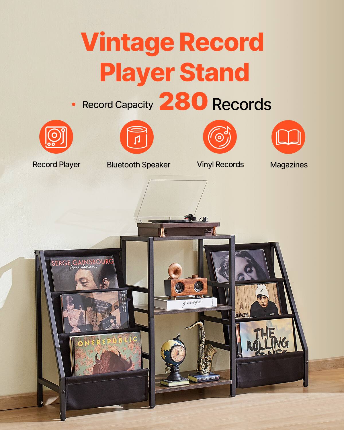 Vintage Record Player Stand

- Record Capacity 280 Records

Record Player  
Bluetooth Speaker  
Vinyl Records  
Magazines  

SERGE GAINSBOURG  
Arc-en-Ciel  

ONEREPUBLIC  

THE ROLLING STONES