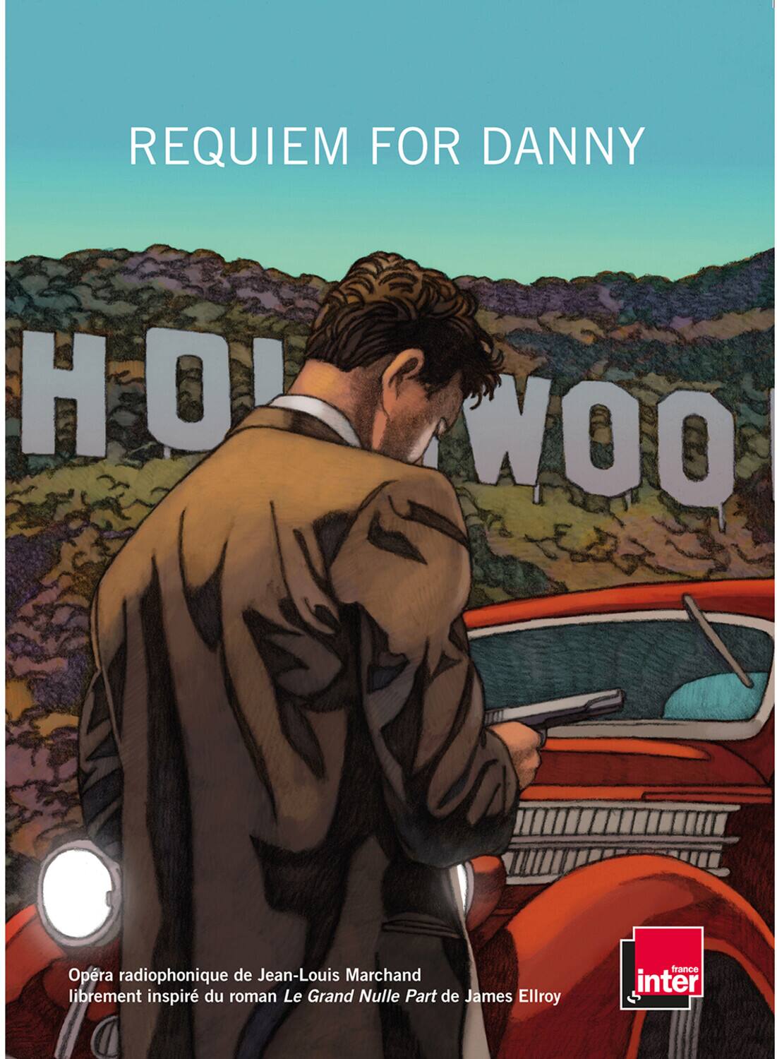 REQUIEM FOR DANNY

HOLLYWOOD

Opéra radiophonique de Jean-Louis Marchand librement inspiré du roman Le Grand Nulle Part de James Ellroy

france inter