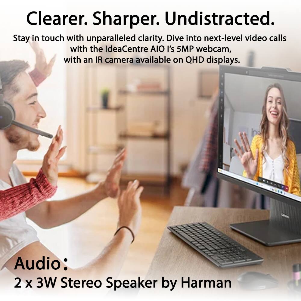 Clearer. Sharper. Undistracted.

Stay in touch with unparalleled clarity. Dive into next-level video calls with the IdeaCentre AIO i's 5MP webcam, with an IR camera available on QHD displays.

Audio: 2 x 3W Stereo Speaker by Harman