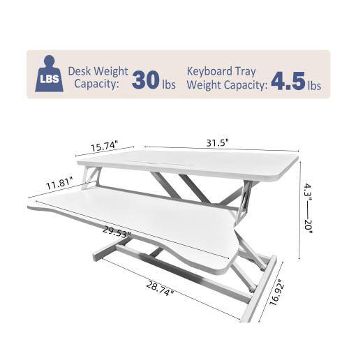 Desk Weight: 30 lbs  
Keyboard Tray Weight Capacity: 4.5 lbs  
Dimensions:  
- Length: 31.5"  
- Width: 15.74"  
- Depth: 11.81"  
- Height: 4.3"  
- Tray Length: 20"  
- Tray Width: 28.74"  
- Tray Depth: 16.92"