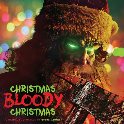 CHRISTMAS BLOODY CHRISTMAS
ORIGINAL SOUNDTRACK BY STEVE MOORE