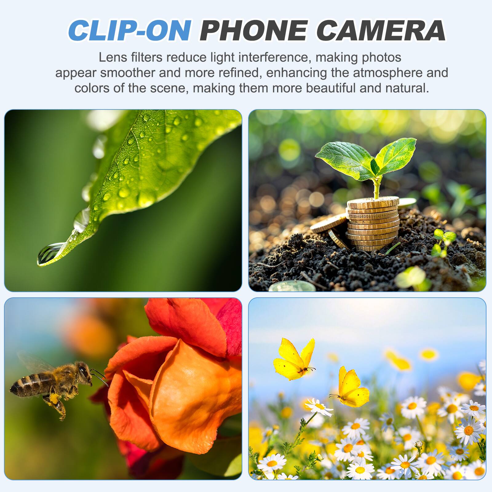 CLIP-ON PHONE CAMERA

Lens filters reduce light interference, making photos appear smoother and more refined, enhancing the atmosphere and colors of the scene, making them more beautiful and natural.