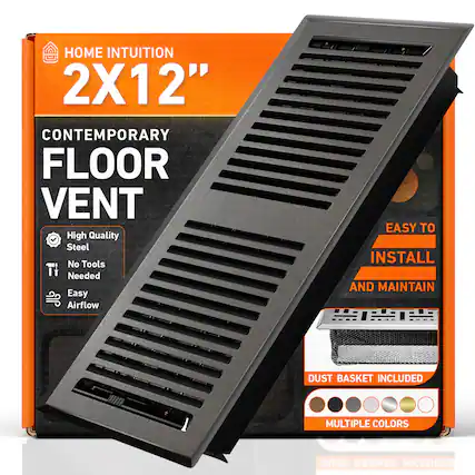 HOME INTUITION
2X12"
CONTEMPORARY FLOOR VENT
High Quality Steel
No Tools Needed
Easy Airflow
EASY TO INSTALL AND MAINTAIN
DUST BASKET INCLUDED
MULTIPLE COLORS