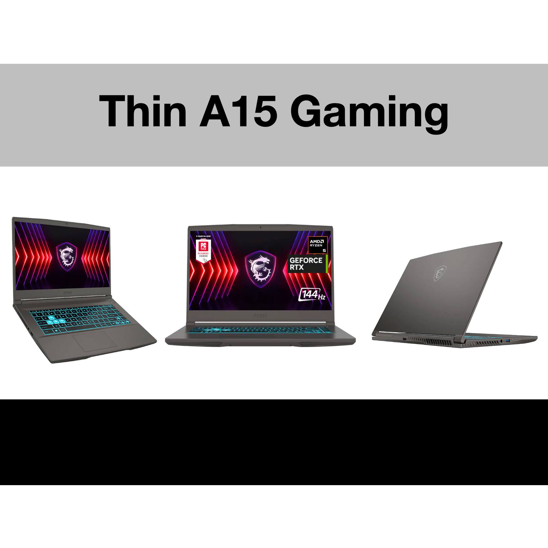 Thin A15 Gaming

COCKER

PC AND - &

AMDD KYZEN 5 GEFORCE RTX

144 Hz

a

1 a 1 1

2 R - a - L 1

1 R

+

- 

msi
