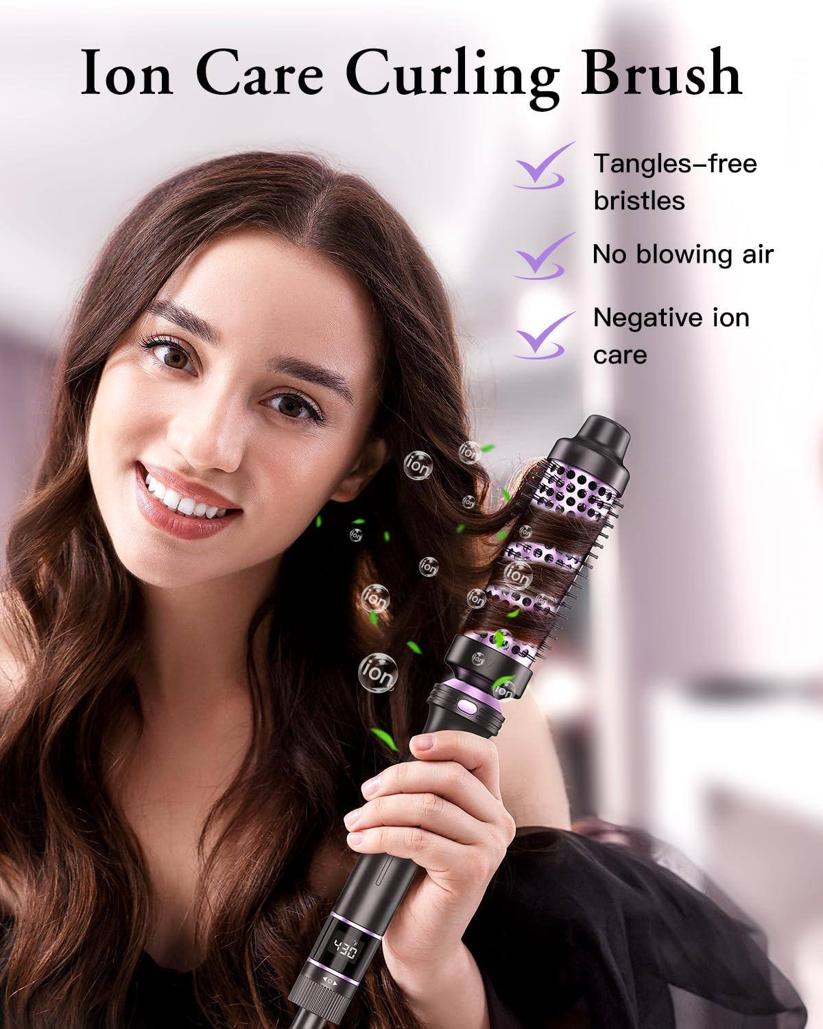 Ion Care Curling Brush

- Tangles-free bristles
- No blowing air
- Negative ion

care