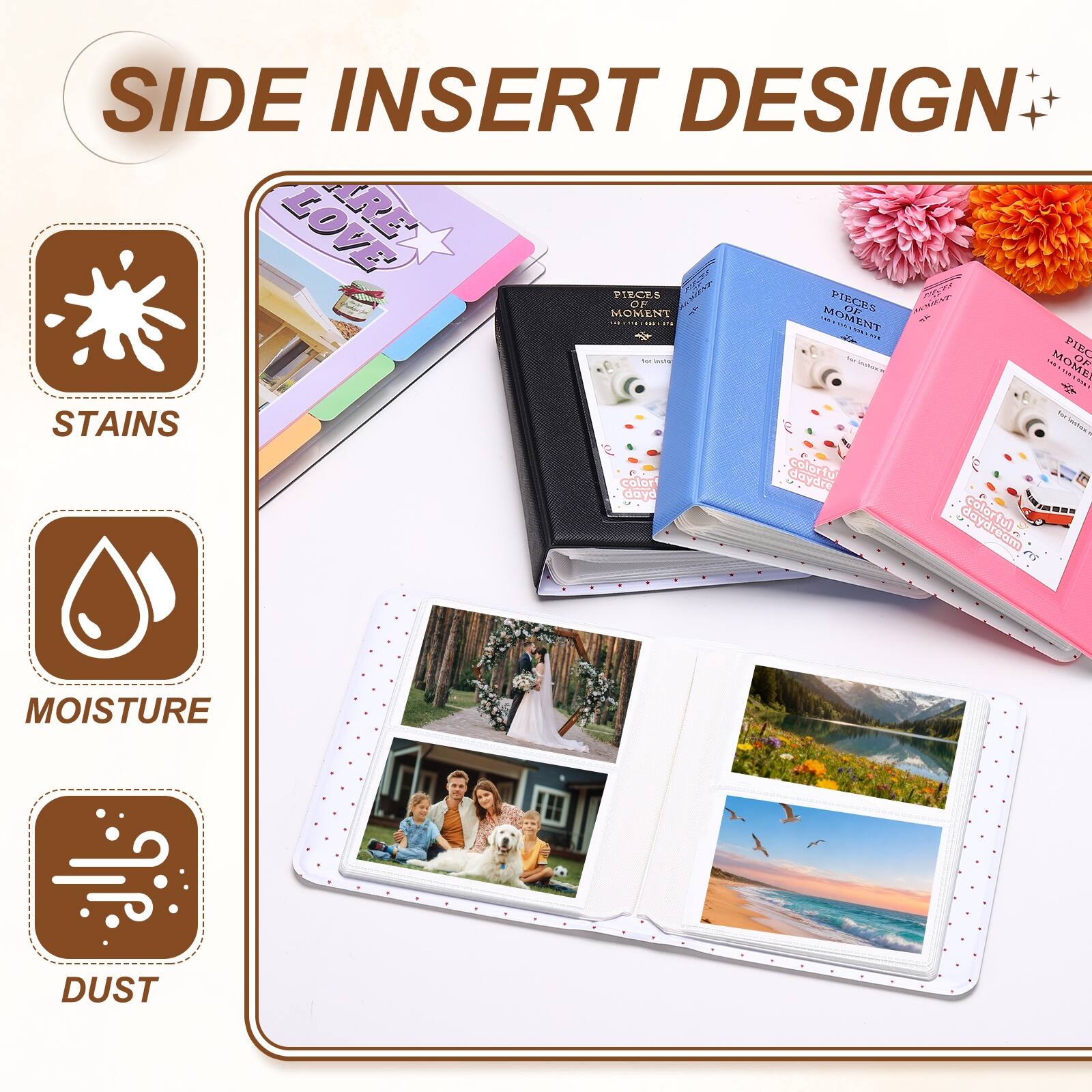SIDE INSERT DESIGN

- STAINS
- MOISTURE
- DUST

PIECES OF MOMENT

Colorful daydream