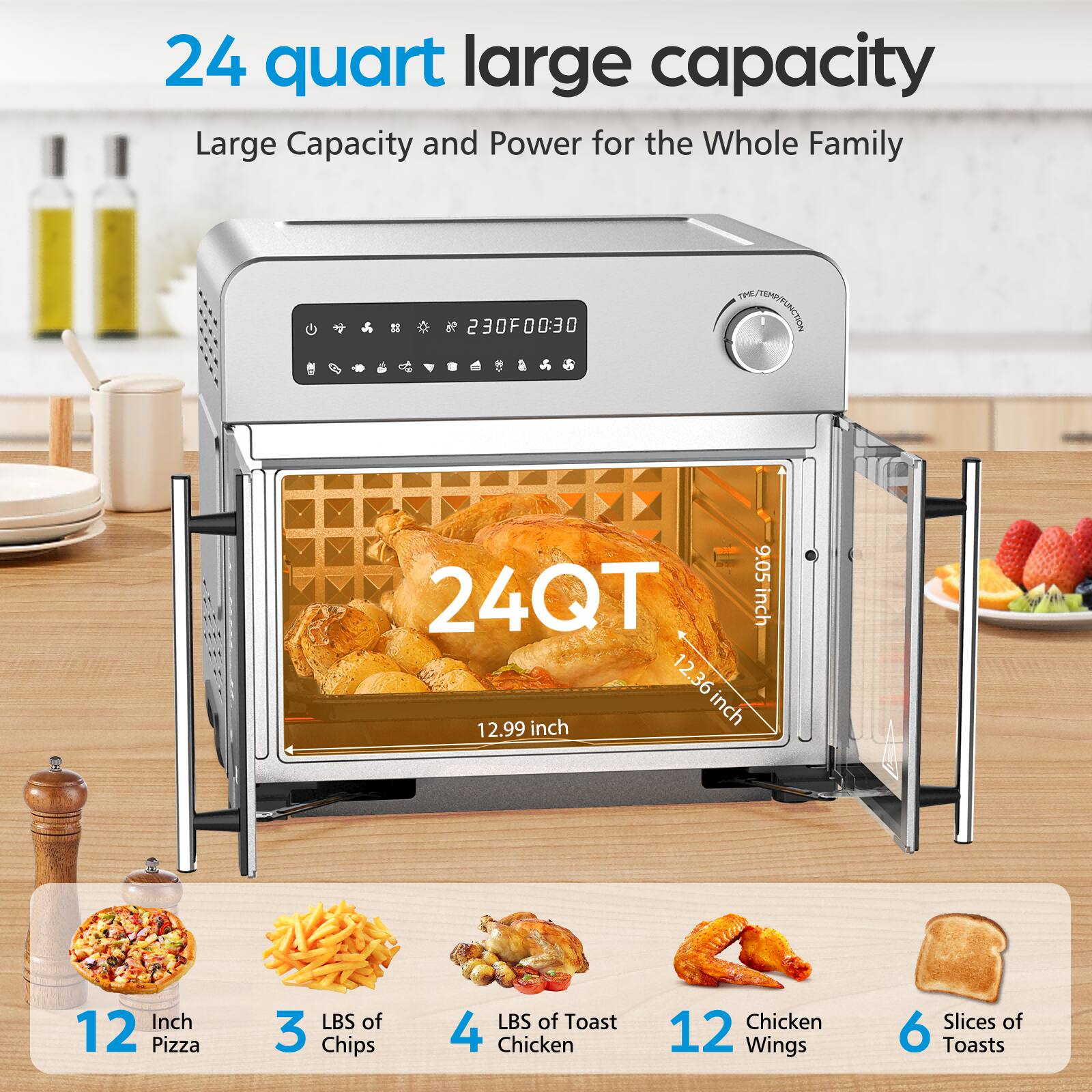 24 quart large capacity  
Large Capacity and Power for the Whole Family  

24QT  
12.99 inch  
9.05 inch  
12.36 inch  

12 Inch Pizza  
3 LBS of Chips  
4 LBS of Toast  
12 Chicken Wings  
6 Slices of Toast