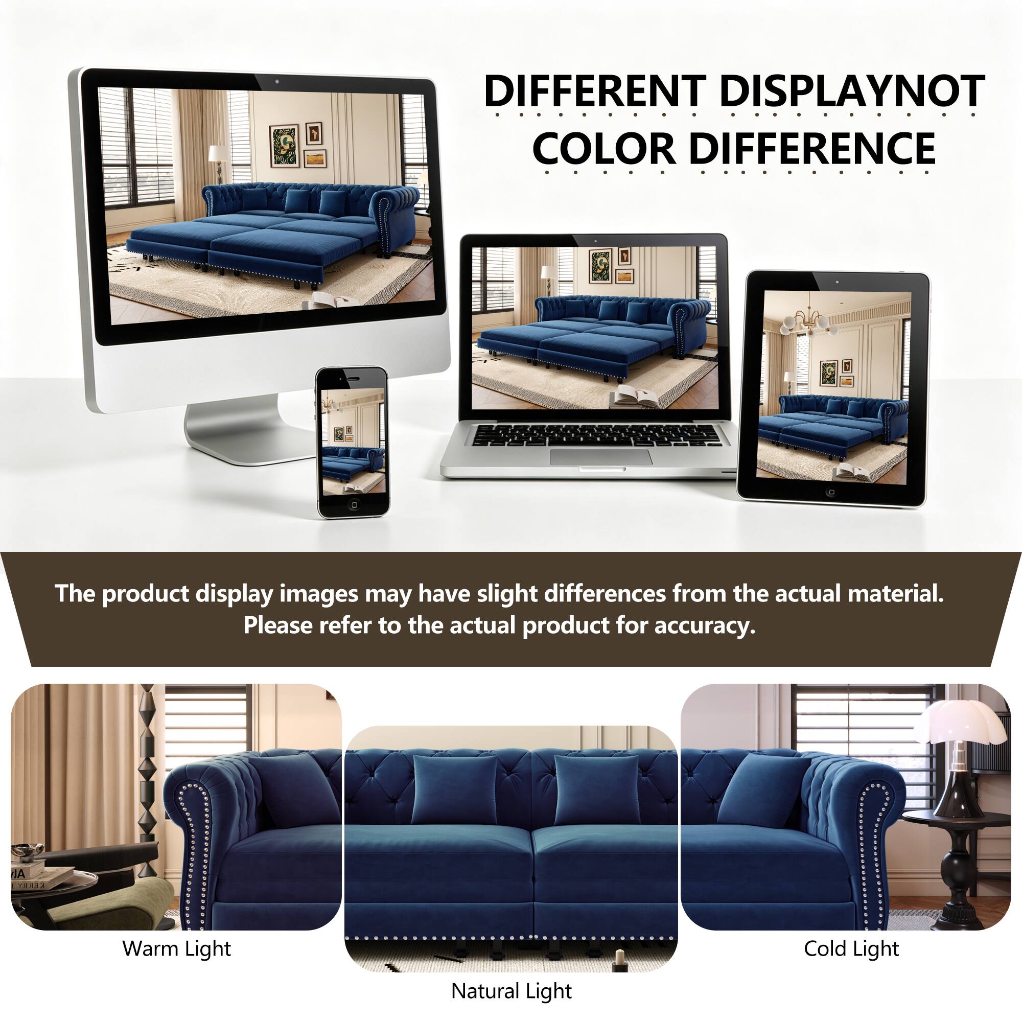 DIFFERENT DISPLAY NOT COLOR DIFFERENCE

The product display images may have slight differences from the actual material. Please refer to the actual product for accuracy.

Warm Light Natural Light Cold Light