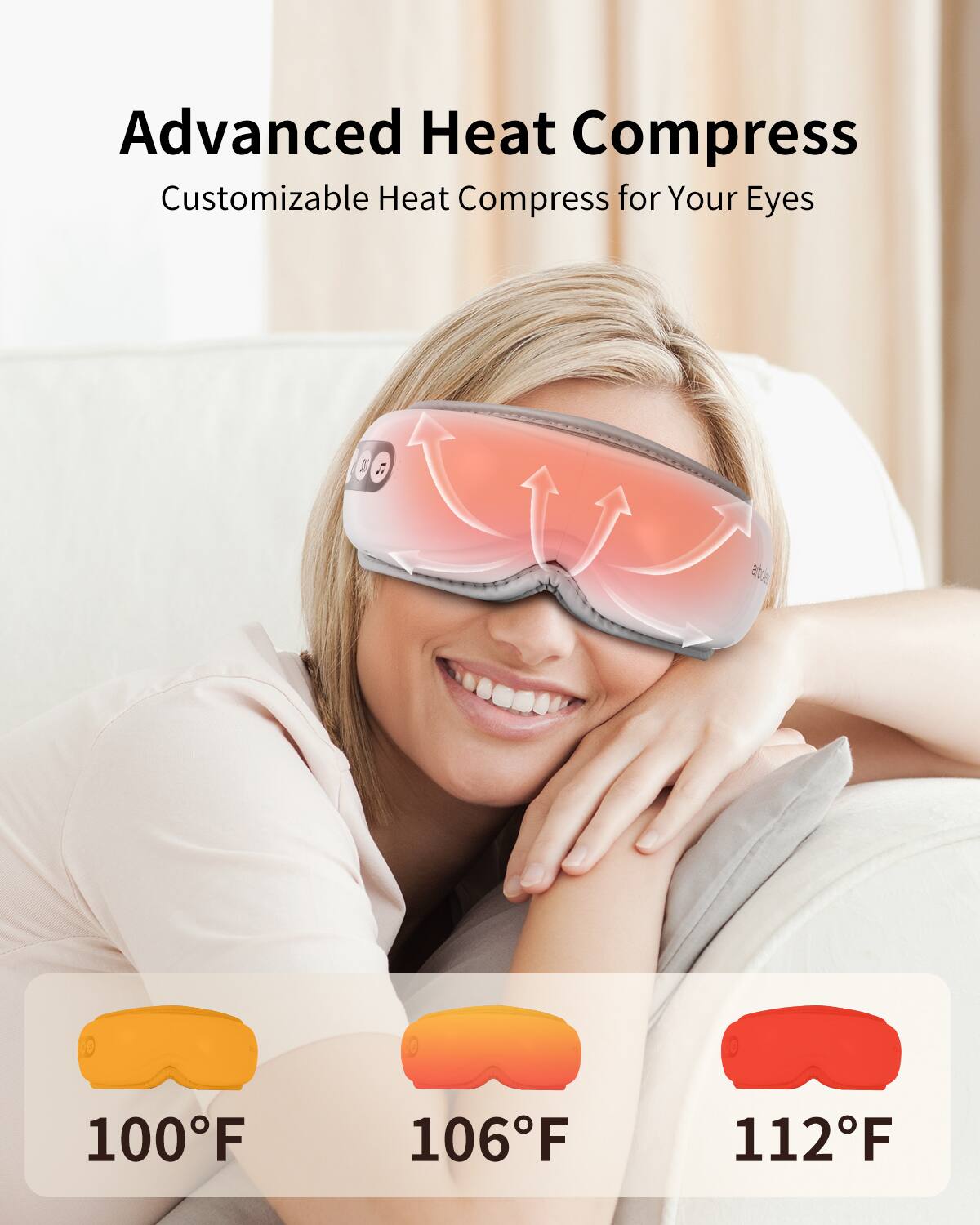 Advanced Heat Compress  
Customizable Heat Compress for Your Eyes  

100°F  
106°F  
112°F