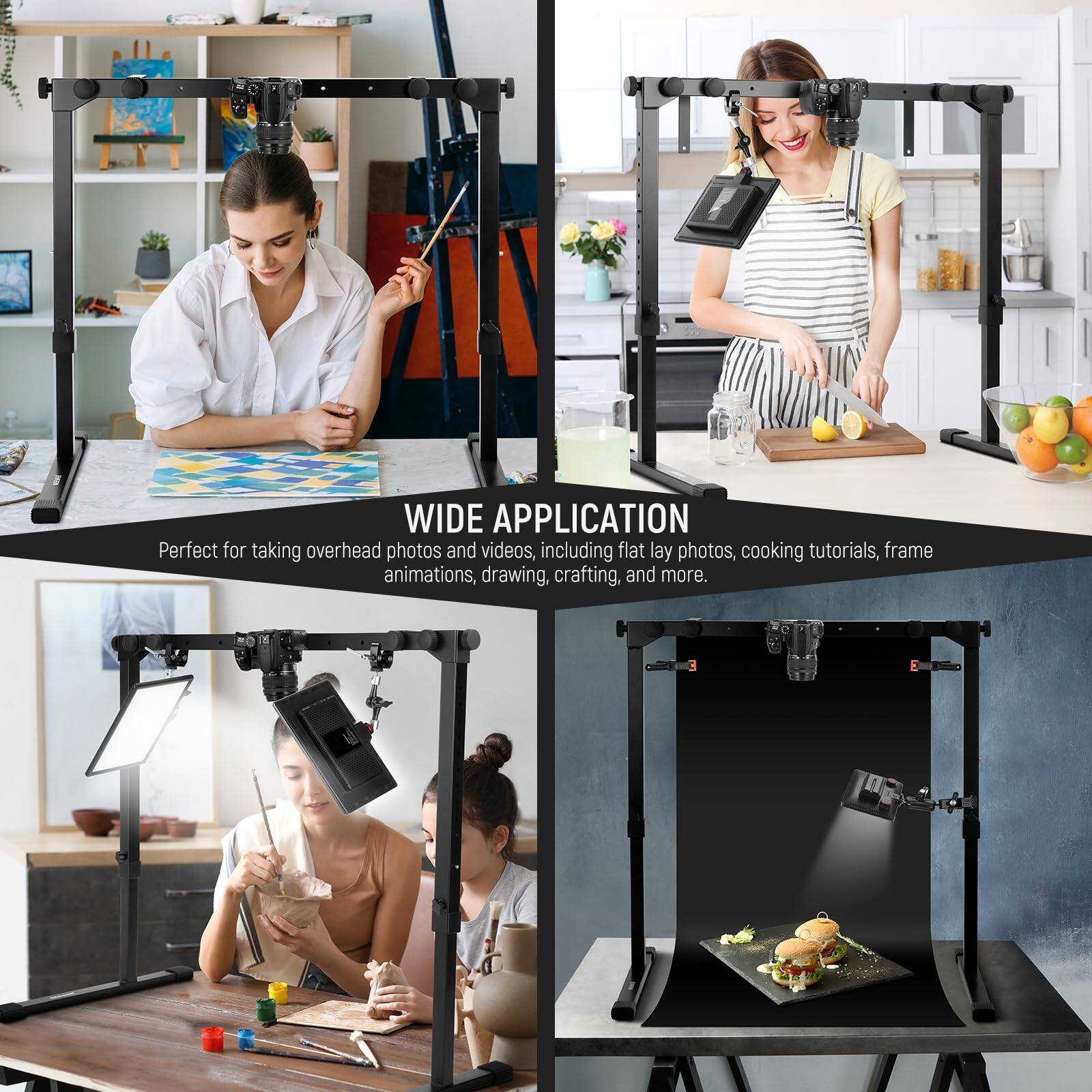 WIDE APPLICATION  
Perfect for taking overhead photos and videos, including flat lay photos, cooking tutorials, frame animations, drawing, crafting, and more.