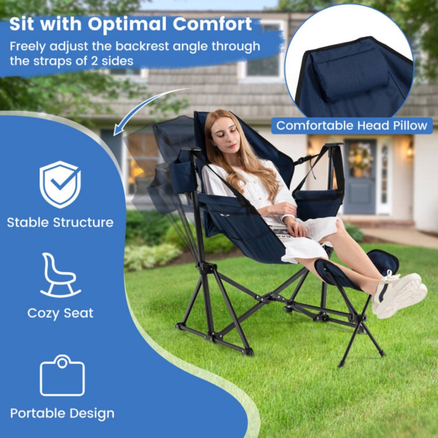 Sit with Optimal Comfort  
Freely adjust the backrest angle through the straps of 2 sides  

Comfortable Head Pillow  

Stable Structure  
Cozy Seat  
Portable Design