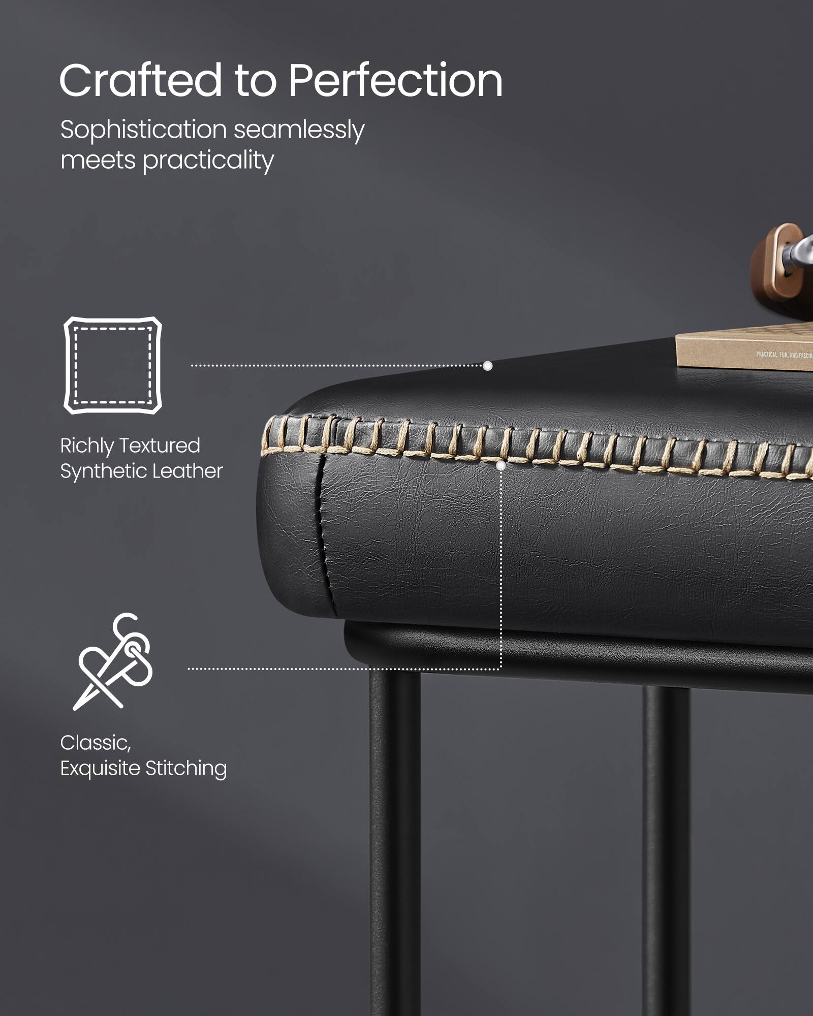 Crafted to Perfection  
Sophistication seamlessly meets practicality  

Richly Textured Synthetic Leather  

Classic, Exquisite Stitching