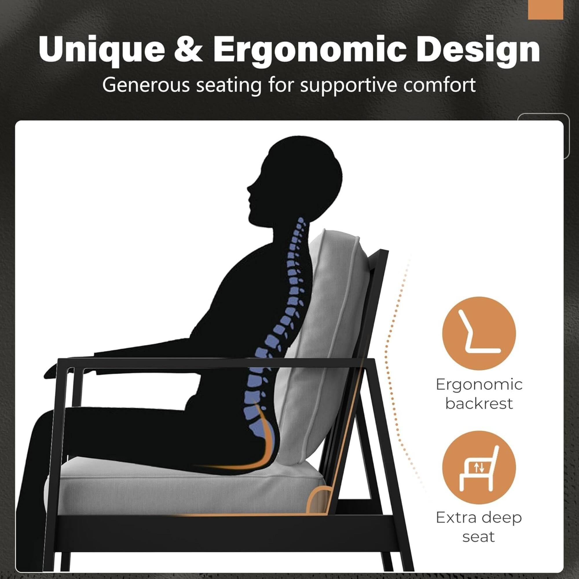 Unique & Ergonomic Design  
Generous seating for supportive comfort  
Ergonomic backrest  
Extra deep seat