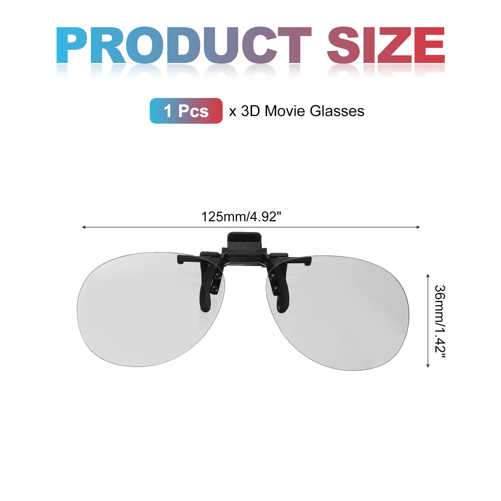 PRODUCT SIZE  
1 Pcs x 3D Movie Glasses  
125mm/4.92"  
36mm/1.42"