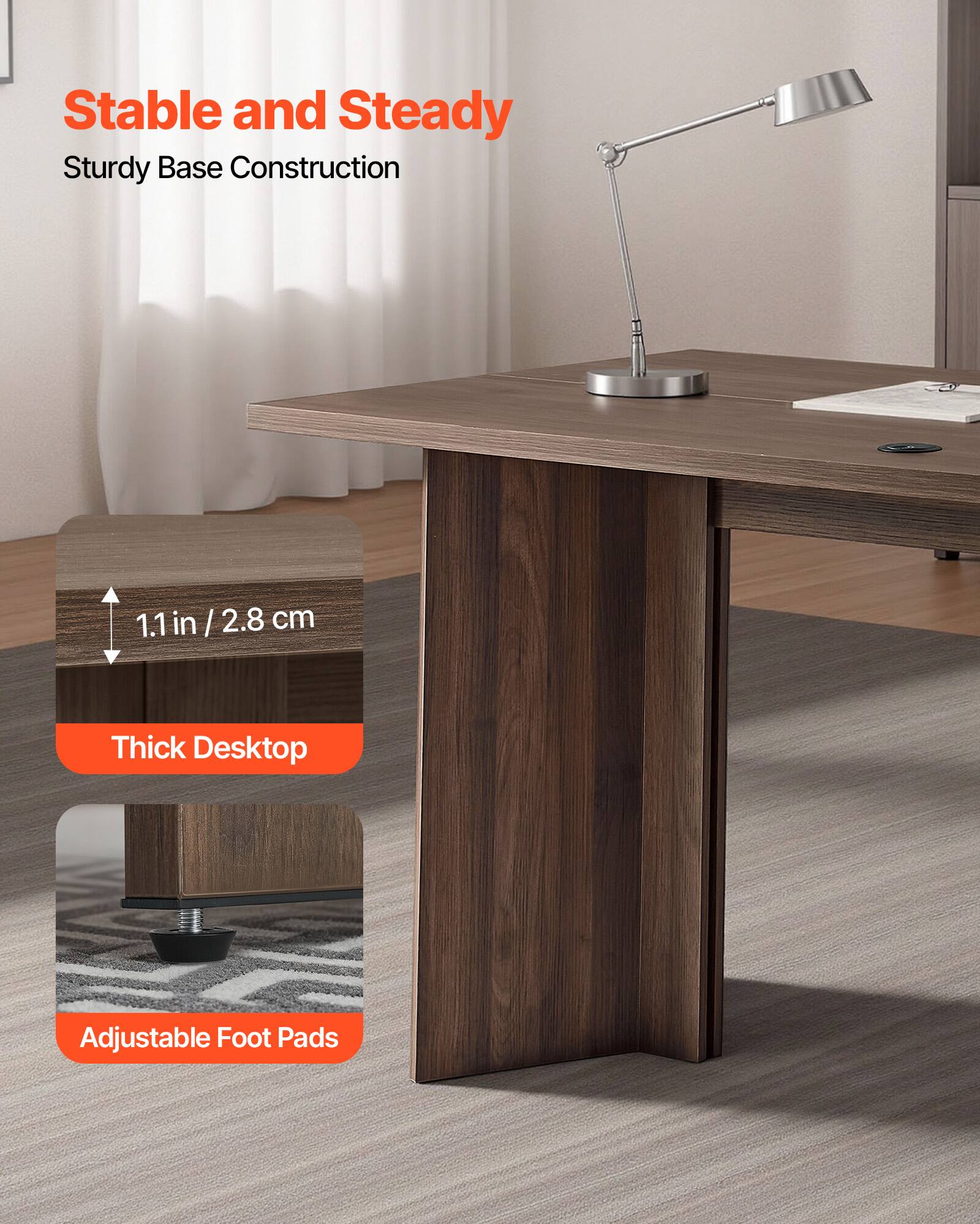 Stable and Steady  
Sturdy Base Construction  

1.1 in / 2.8 cm Thick Desktop  
Adjustable Foot Pads