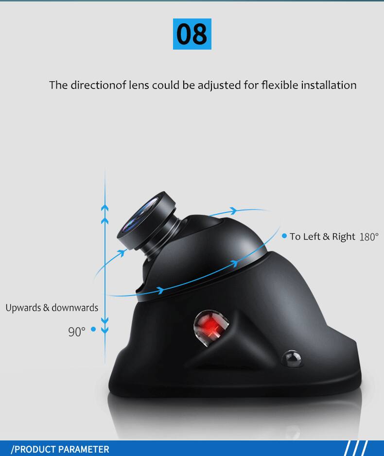 08  
The direction of the lens could be adjusted for flexible installation  
To Left & Right 180°  
Upwards & downwards 90°  
/PRODUCT PARAMETER