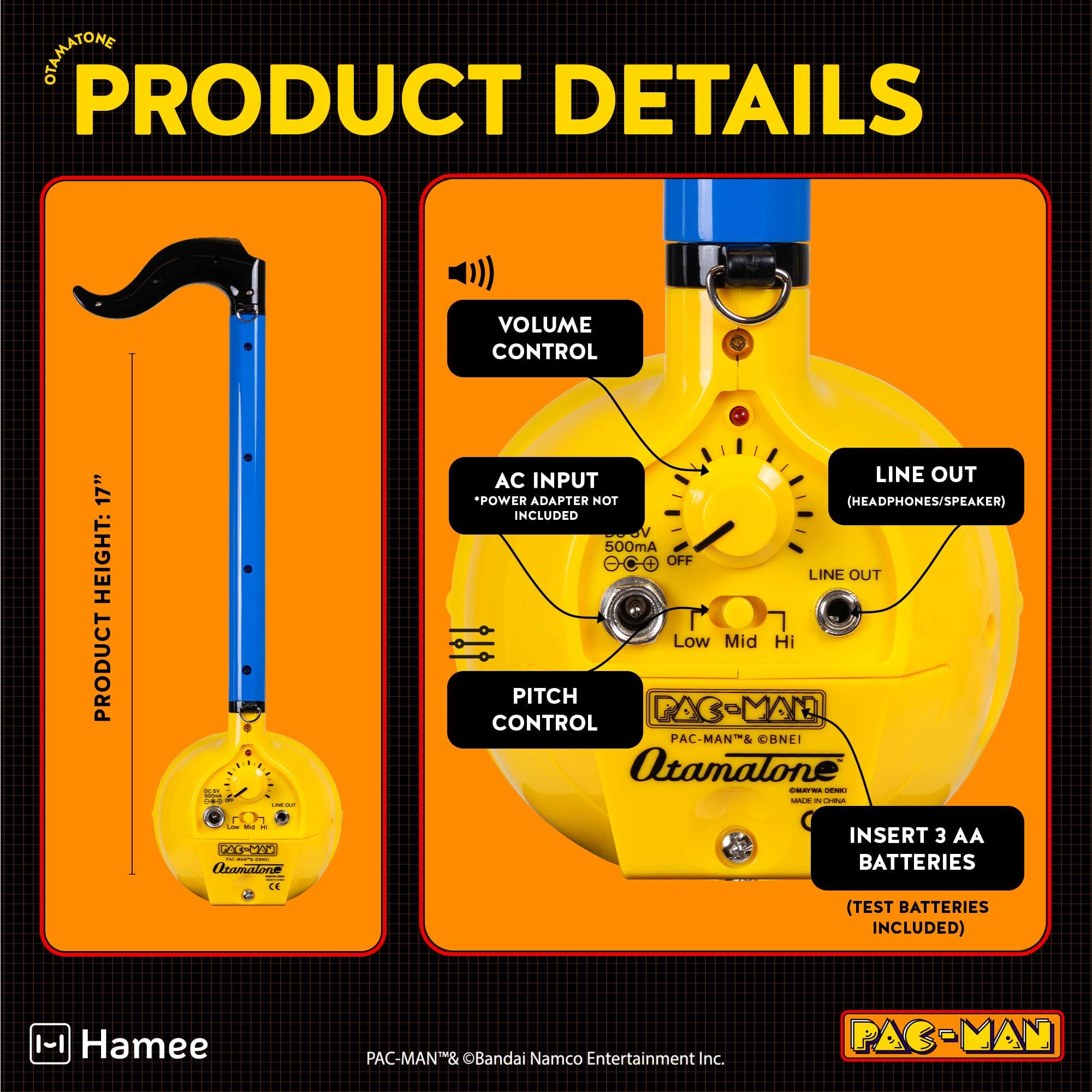 **PRODUCT DETAILS**

- **VOLUME CONTROL**
- **AC INPUT**  
  *POWER ADAPTER NOT INCLUDED*
- **LINE OUT**  
  (HEADPHONES/SPEAKER)
- **PITCH CONTROL**
- **PRODUCT HEIGHT: 17"**
- **INSERT 3 AA BATTERIES**  
  (TEST BATTERIES INCLUDED)

**PAC-MAN™ & ©BANDAI NAMCO Entertainment Inc.**