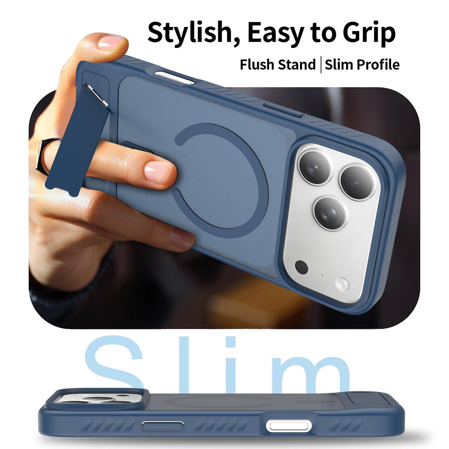 Stylish, Easy to Grip  
Flush Stand | Slim Profile