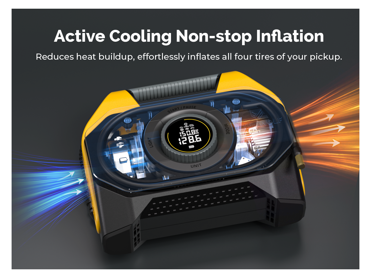 Active Cooling Non-stop Inflation  
Reduces heat buildup, effortlessly inflates all four tires of your pickup.