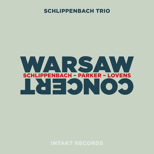 SCHLIPPENBACH TRIO  
WARSAW  
SCHLIPPENBACH - PARKER - LOVENS  
CONCERT  
INTAKT RECORDS