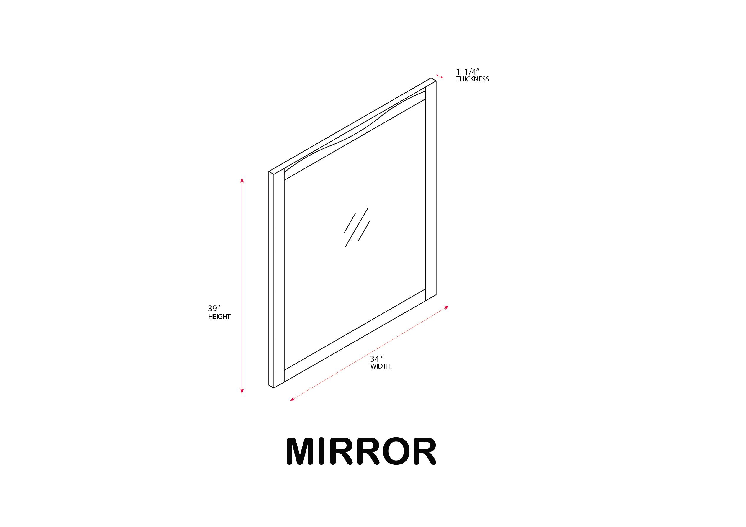 1 1/4" THICKNESS  
39" HEIGHT  
34" WIDTH  
MIRROR