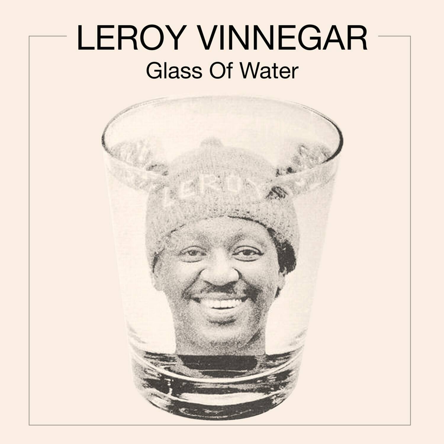 LEROY VINNEGAR  
Glass Of Water