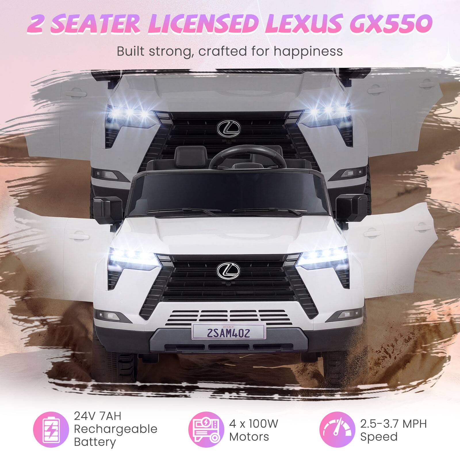 2 SEATER LICENSED LEXUS GX550  
Built strong, crafted for happiness  

24V 7AH Rechargeable Battery  
4 x 100W Motors  
2.5-3.7 MPH Speed