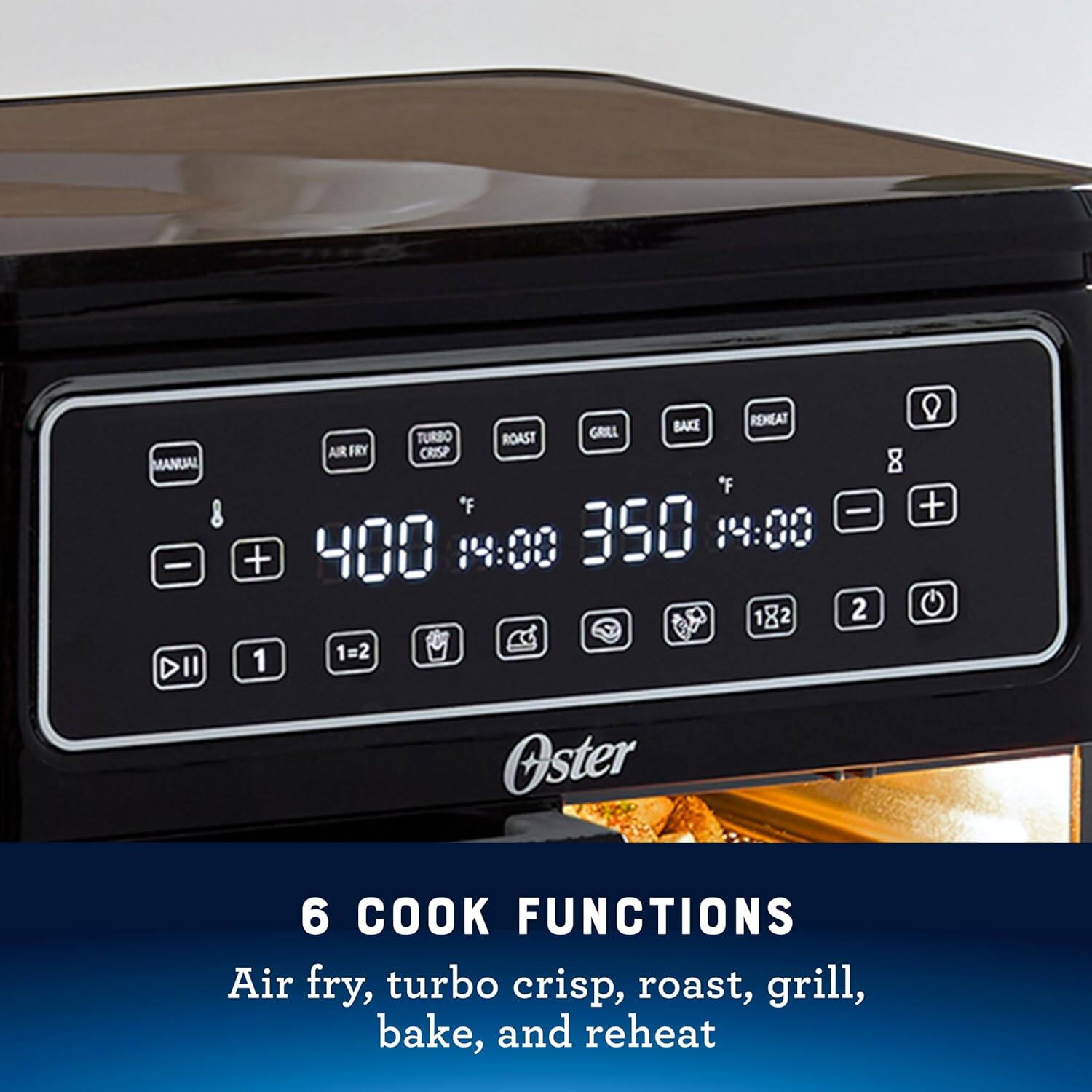 MANUAL - DII BAKE REHEAT TURBO ROAST GREL AIR FRY CRISP  
"F - 400 14:00 350 14:00 + 182 2 1 1=2 8 + Oster 6 COOK FUNCTIONS Air fry, turbo crisp, roast, grill, bake, and reheat
