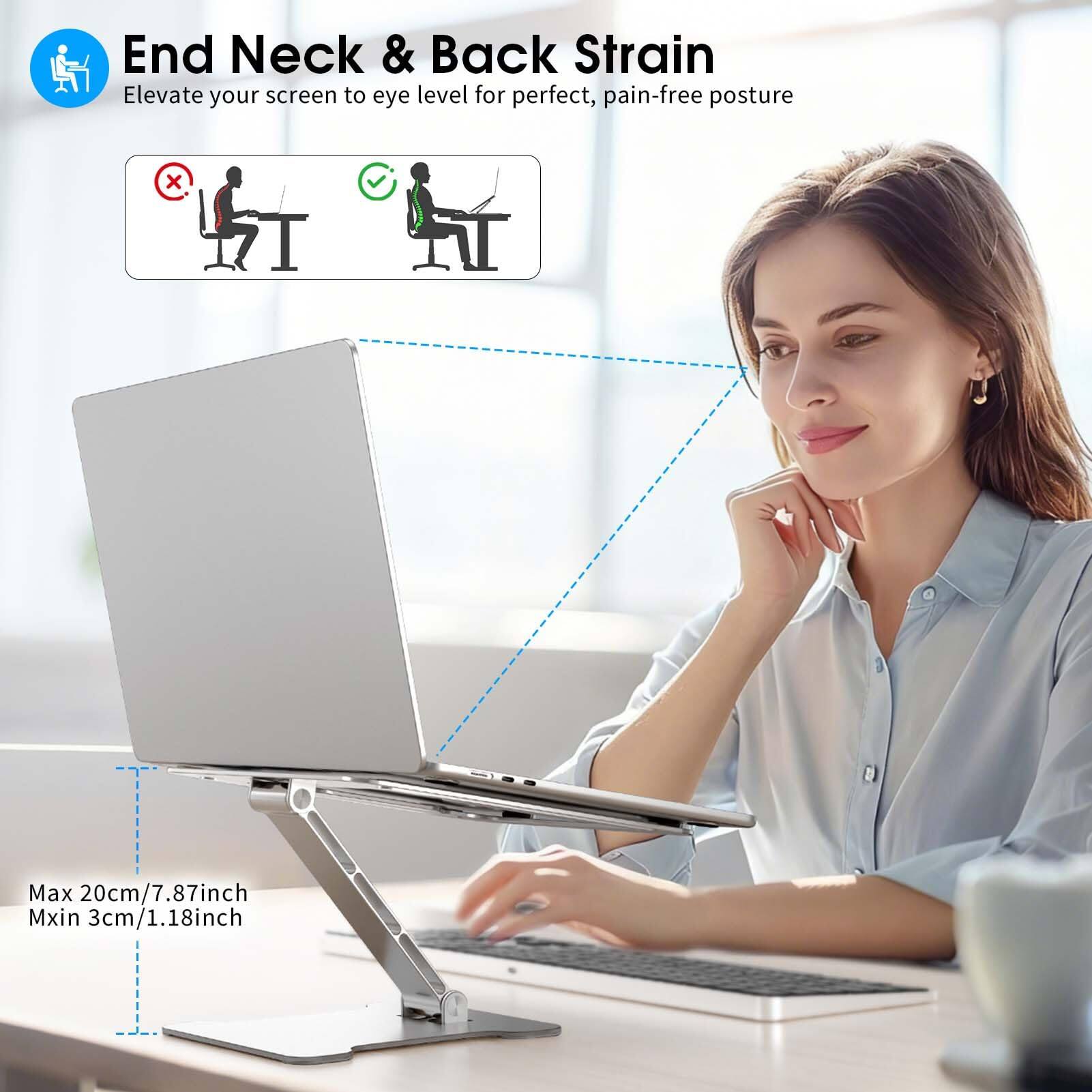 End Neck & Back Strain  
Elevate your screen to eye level for perfect, pain-free posture  

Max 20cm/7.87inch  
Min 3cm/1.18inch