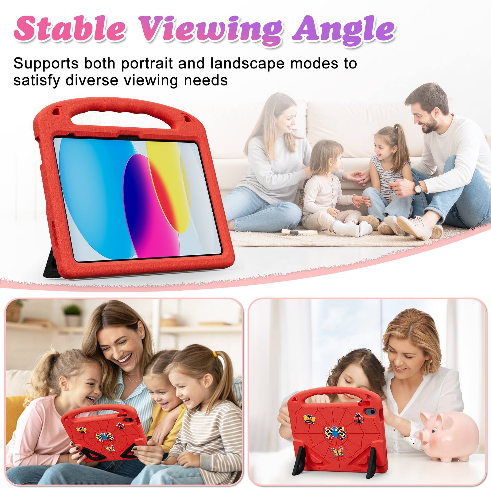 Stable Viewing Angle  
Supports both portrait and landscape modes to satisfy diverse viewing needs